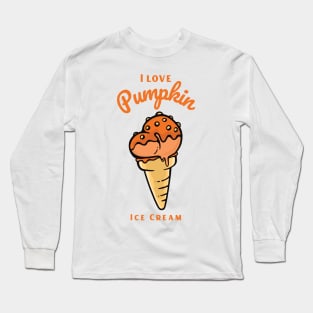 I Love Pumpkin Ice Cream Long Sleeve T-Shirt